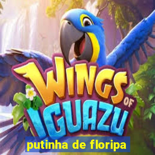 putinha de floripa